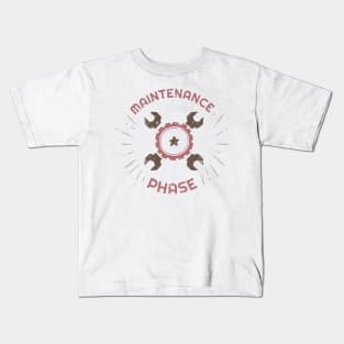 Maintenance Phase Kids T-Shirt